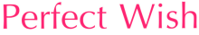 PERFECT WISH