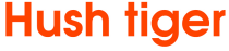 HUSHTIGER