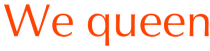 WEQUEEN