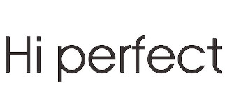 HI PERFECT